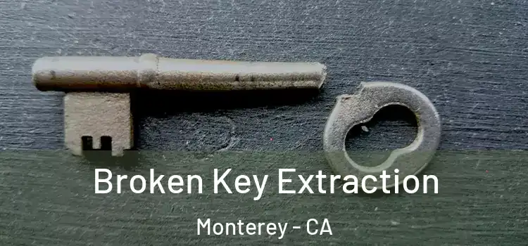  Broken Key Extraction Monterey - CA