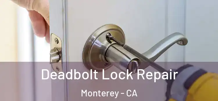  Deadbolt Lock Repair Monterey - CA