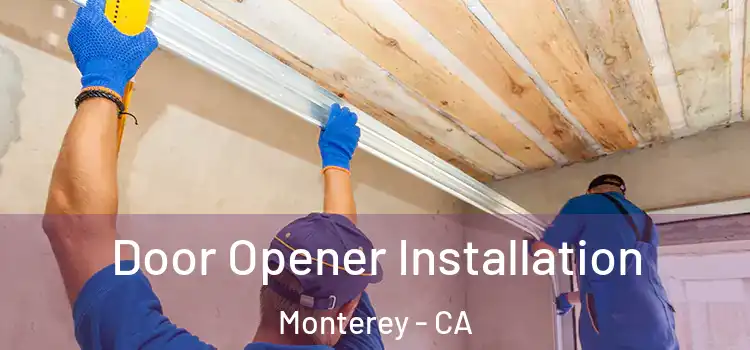  Door Opener Installation Monterey - CA
