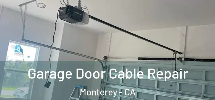  Garage Door Cable Repair Monterey - CA