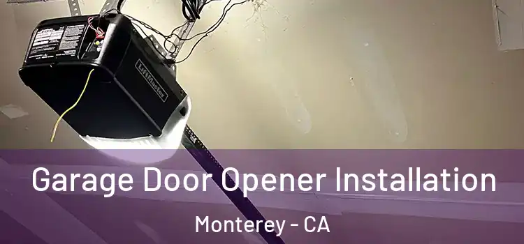  Garage Door Opener Installation Monterey - CA