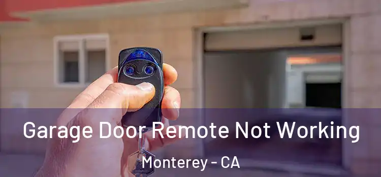  Garage Door Remote Not Working Monterey - CA