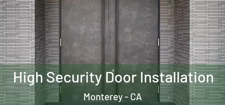  High Security Door Installation Monterey - CA