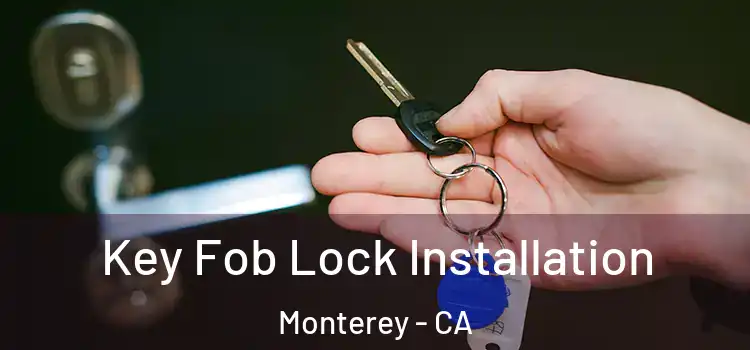  Key Fob Lock Installation Monterey - CA