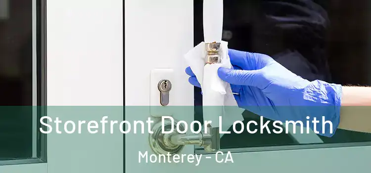  Storefront Door Locksmith Monterey - CA